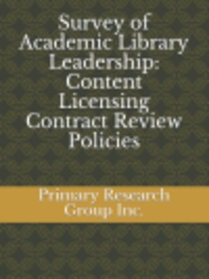 cover image of Survey of Academic Library Leadership: Content Licensing Contract Review Policies
